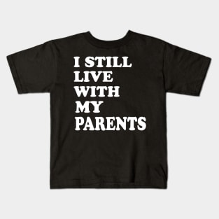 I Still Live With My Parents Kids T-Shirt